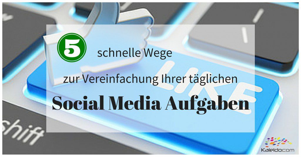 5 schnelle Wege zur Vereinfachung Ihrer täglichen Social Media Aufgaben