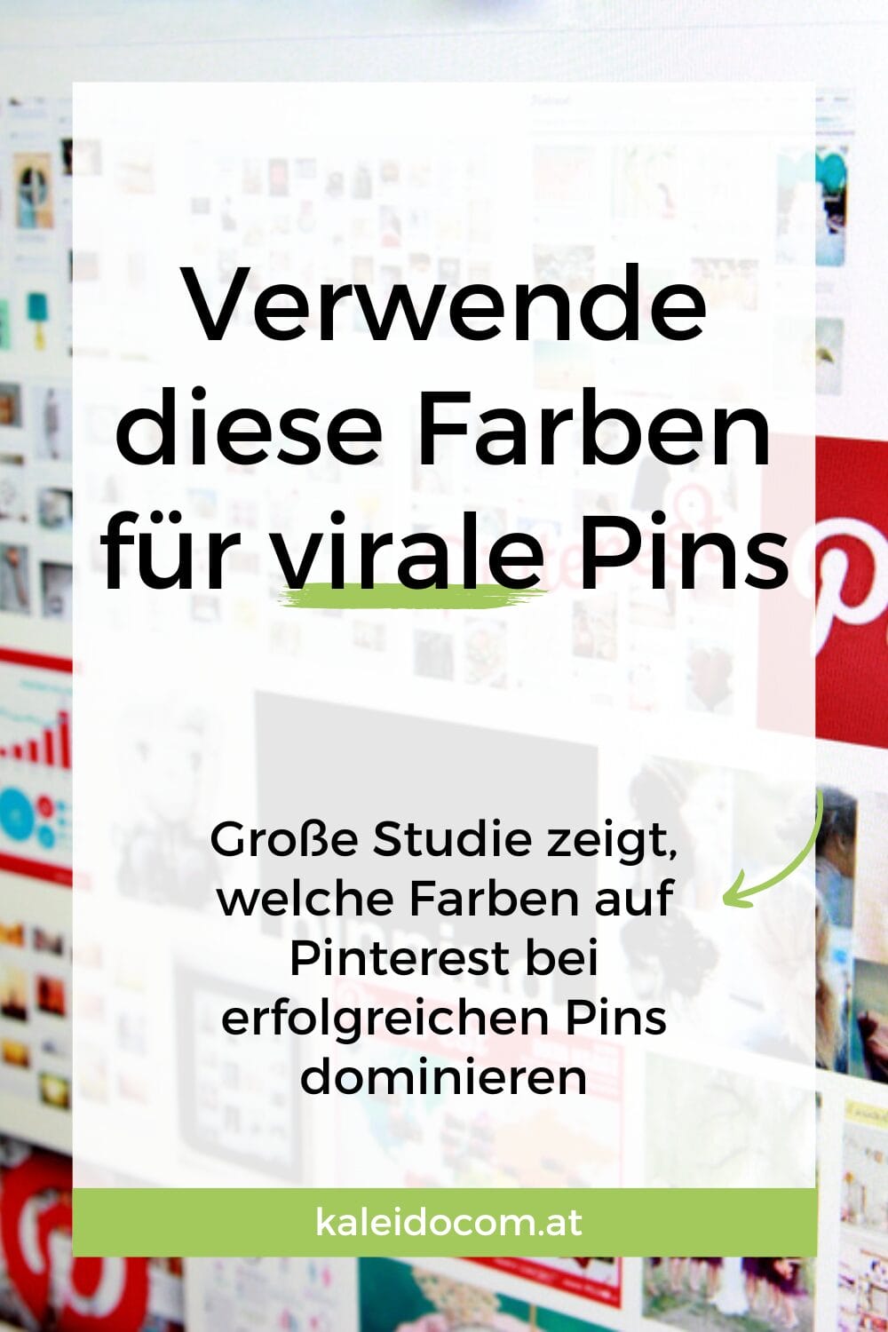 Deutscher Text auf einem verschwommenen Pinterest-Hintergrund lautet: „Verwende diese Farben für virale Pins. Große Studie zeigt, welche Farben auf Pinterest bei erfolgreichen Pins dominieren.“ Unten erscheint ein grüner Balken mit „kaleidocom.at“.
