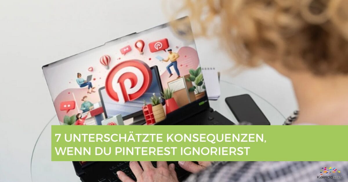 Eine Person benutzt einen Laptop mit dem Pinterest-Logo und Symbolen auf dem Bildschirm. Der eingeblendete Text auf Deutsch lautet: "7 unterschätzte Konsequenzen, wenn du Pinterest ignorierst." Das Bild hebt die möglichen Konsequenzen der Social-Media-Nutzung hervor.