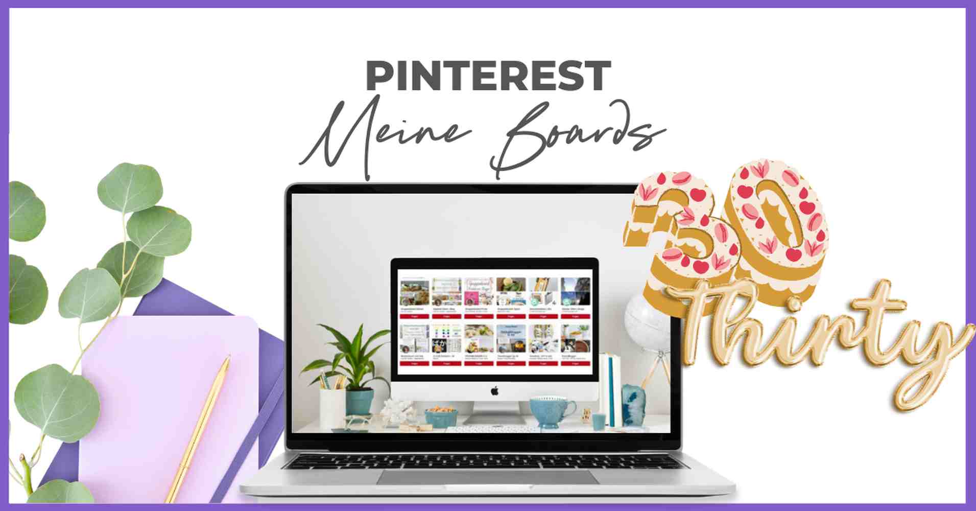 Ein Laptop mit Pinterest-Boards steht auf einem Schreibtisch mit einer Pflanze, einem lila Notizbuch, einem Bleistift und Blättern. Auf einem dekorativen Donut steht "Pinterest Meine Boards" und "30 Thirty", was die Vorteile von Smart Pinning Safe hervorhebt.