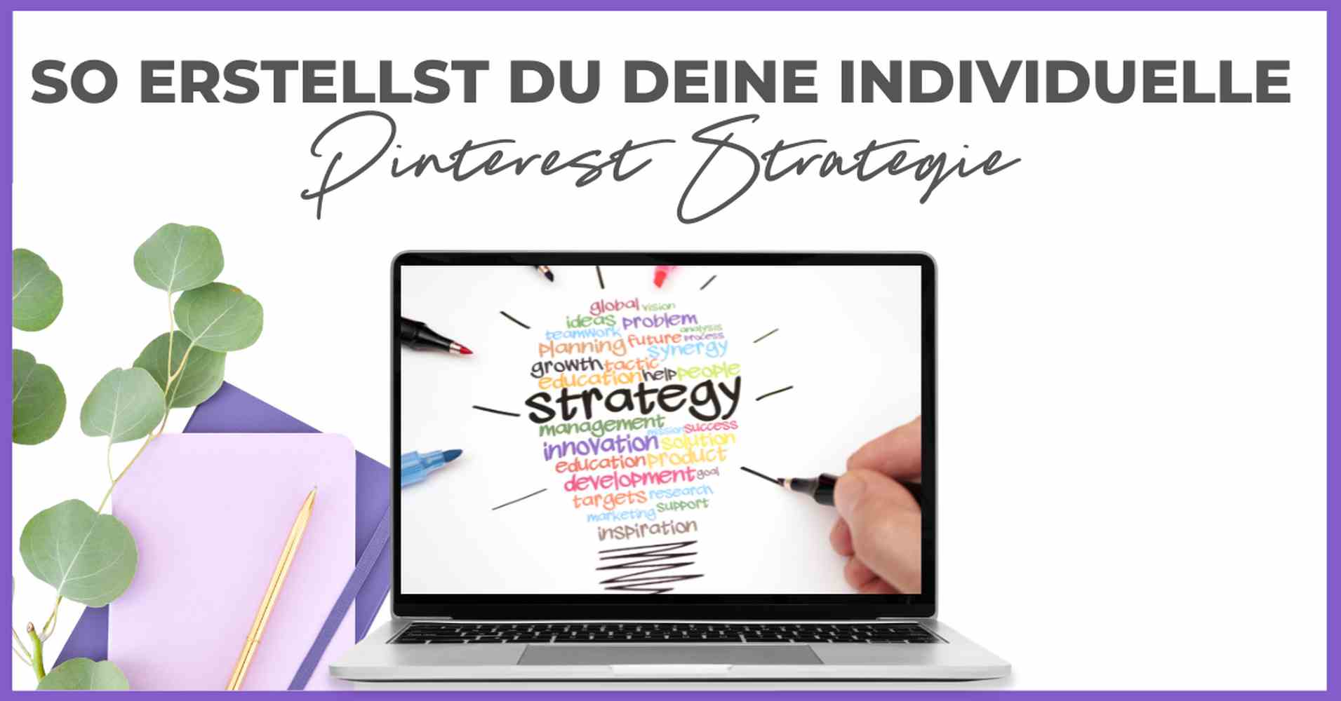 Ein Laptop zeigt eine bunte Wortwolke, in deren Mittelpunkt "Strategie" steht, mit einem lila Notizbuch, einem Stift und grünen Blättern. Darüber steht ein deutscher Text: "So erstellst du deine individuelle Pinterest Strategie." Perfekt für den Aufbau Ihres Smart Pinning Safe-Ansatzes.