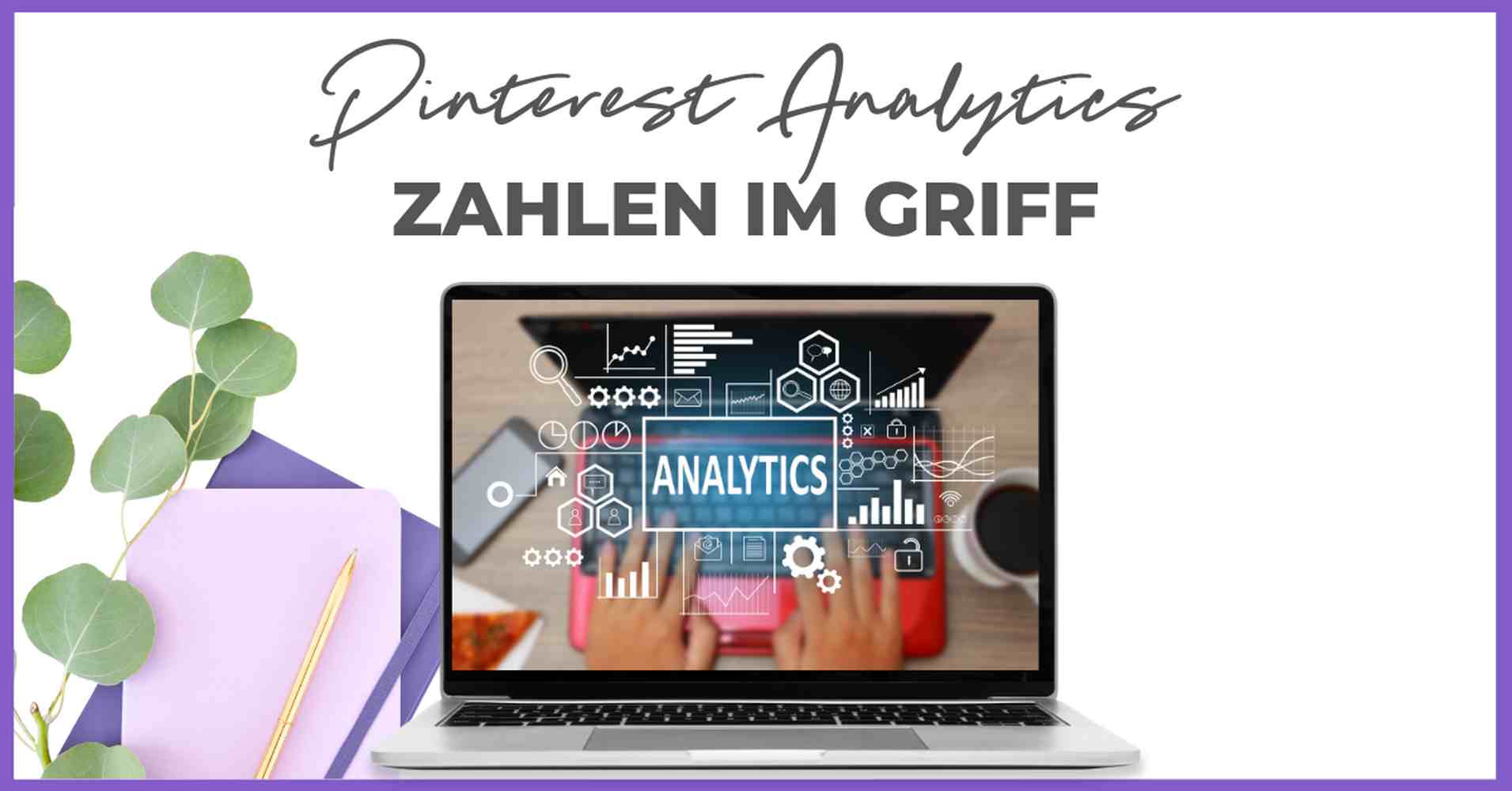 Ein Laptop mit Analysegrafiken und Diagrammen steht auf einem Schreibtisch mit Notizbüchern und einer Pflanze. Der Text darüber lautet "Pinterest Analytics ZAHLEN IM GRIFF". Die Hände tippen auf der Tastatur und verwenden Smart Pinning Safe Tools für eine sichere und effiziente Datenverwaltung.