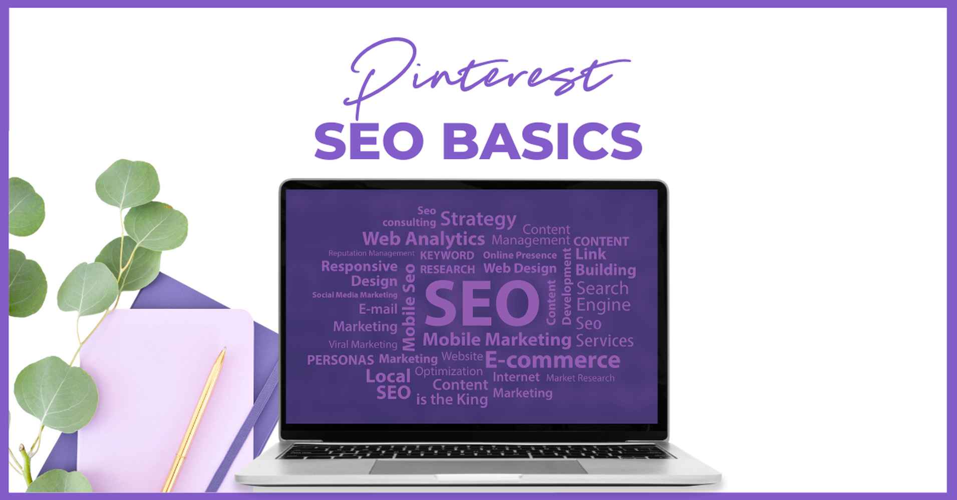Auf dem Bildschirm eines Laptops wird eine Wortwolke zum Thema SEO angezeigt, umgeben von Büroartikeln wie Notizbüchern, Stiften und grünen Blättern. Darüber steht der Text "Pinterest SEO BASICS", der auf die Smart Pinning Safe-Strategien für bessere Ergebnisse hinweist.