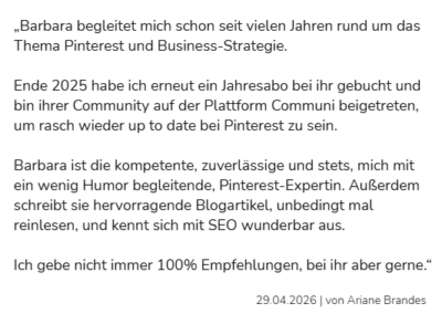 Ein deutscher Testimonial-Text, der Barbara für ihre Pinterest- und Business-Strategie-Expertise, ihre Zuverlässigkeit, ihren Humor und ihren hervorragenden Blog lobt. Das Zitat ist auf den 29.04.2026 datiert und wird Ariane Brandes zugeschrieben.