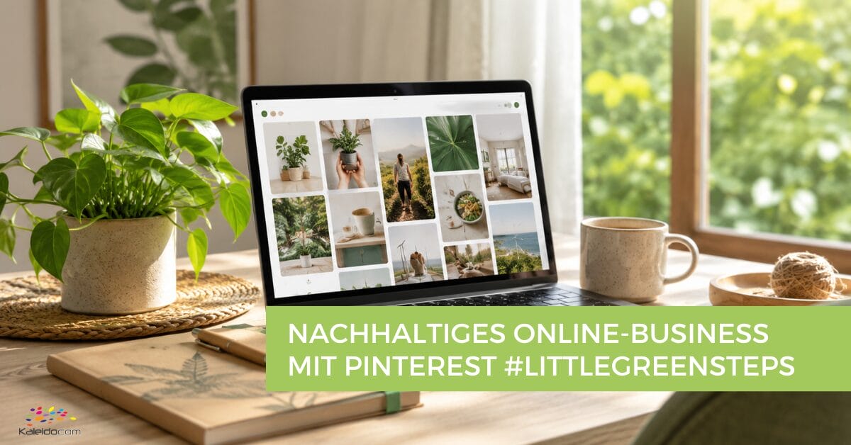 Ein Laptop mit Pinterest-Pflanzen- und Dekorationsbildern steht auf einem Holztisch mit einem Notizbuch, einem Stift, einer Kaffeetasse und einer Pflanze. Der Text dar&uuml;ber lautet: "Nachhaltiges Online-Business mit Pinterest #LittleGreenSteps.